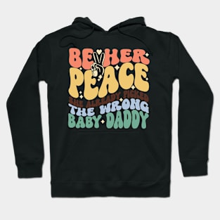 Be Her Peace She Already Picked The Wrong Baby Daddy Hoodie